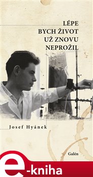 Levně Lépe bych život už znovu neprožil - Josef Hyánek e-kniha
