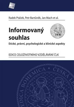 Levně Informovaný souhlas. Etické. právní, psychologické a klinické aspekty - Jan Mach, Petr Bartůněk, Radek Ptáček