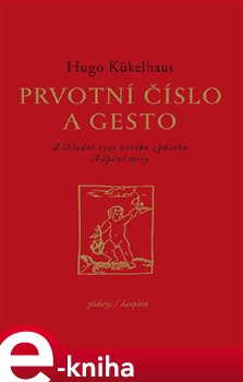 Levně Prvotní číslo a gesto. Základní rysy nového způsobu chápání míry - Hugo Kükelhaus e-kniha