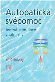 Autopatická svépomoc: Jemná stimulace vitální síly - Jiří Čehovský