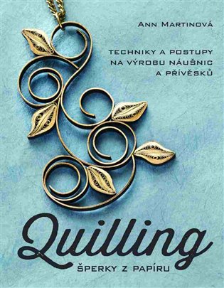 Quilling, šperky z papíru - Ann Martinová