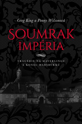 Soumrak impéria: Tragédie na Mayerlingu a konec Habsburků - 