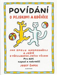 Povídání o pejskovi a kočičce: Jak spolu hospodařili a ještě o všelijakých jiných věcech - Josef Čapek