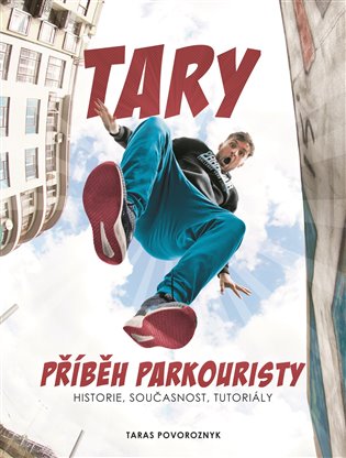 Tary: příběh parkouristy: Historie, současnost, tutoriály - Martin Jaroš, Taras Povoroznyk