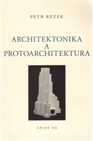 Architektonika a protoarchitektura - Petr Rezek