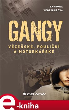 Levně Gangy. Vězeňské, pouliční a motorkářské - Vegrichtová Barbora e-kniha