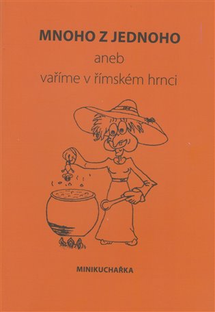 Mnoho z jednoho aneb vaříme v římském hrnci - Miluše Žaloudková