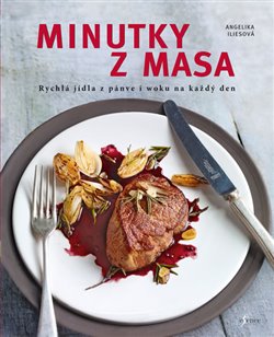 Levně Minutky z masa. Rychlá jídla z pánve i woku na každý den - Angelika Iliesová