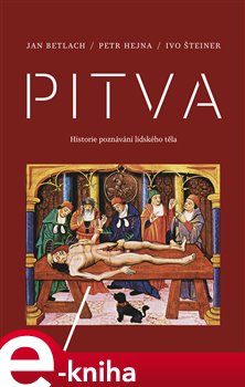 Levně Pitva. Historie poznávání lidského těla - Petr Hejna, Jan Betlach, Ivo Šteiner e-kniha