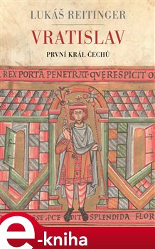 Levně Vratislav - První král Čechů - Lukáš Reitinger e-kniha