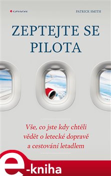 Levně Zeptejte se pilota. Vše, co jste kdy chtěli vědět o letecké dopravě a cestování letadlem - Patrick Smith e-kniha