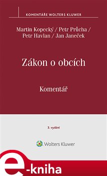 Levně Zákon o obcích (č. 128/2000 Sb.). Komentář. 3. vydání - Martin Kopecký, Petr Havlan, Jan Janeček, Petr Průcha e-kniha