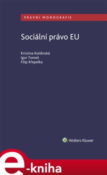 Levně Sociální právo EU - Kristina Koldinská, Filip Křepelka, Igor Tomeš e-kniha