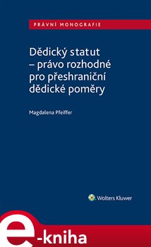 Levně Dědický statut - právo rozhodné pro přeshraniční dědické poměry - Magdalena Pfeiffer e-kniha