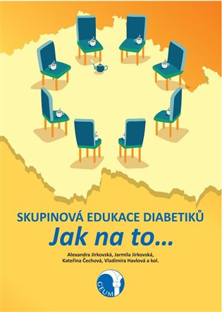 Skupinová edukace diabetiků. Jak na to… - Alexandra Jirkovská, Jarmila Jirkovská, Kateřina Čechová, Vladimíra Havlová, kol.