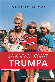 Levně Jak vychovat Trumpa - Ivana Trumpová