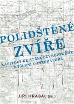 Levně Polidštěné zvíře. Kapitoly ke středoevropskému myšlení o literatuře