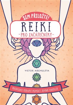 Levně Reiki pro začátečníky. Průvodce terapií pomocí jemné energie - Victor Archuleta
