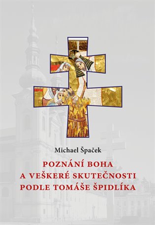 Poznání Boha a veškeré skutečnosti podle Tomáše Špidlíka - Michael Špaček