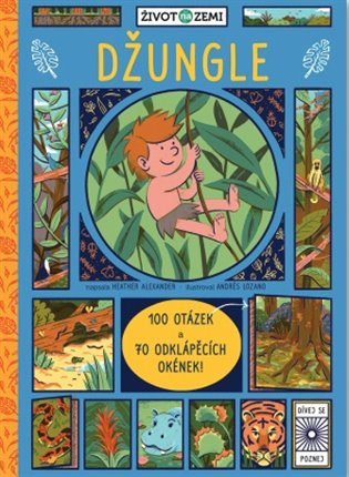Život na Zemi - Džungle. 100 otázek a 70 odklápěcích okének koupíte na Kosmas.cz