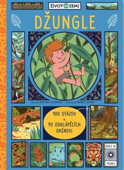Levně Život na Zemi - Džungle. 100 otázek a 70 odklápěcích okének - Heather Alexander