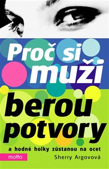 Levně Proč si muži berou potvory. a hodné holky zůstanou na ocet - Sherry Argovová