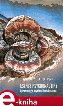 Levně Esence psychonautiky. Epistemologie psychedelické zkušenosti - Filip Hájek e-kniha