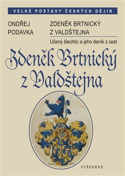 Levně Zdeněk Brtnický z Valdštejna. Učený šlechtic a jeho deník z cest - Ondřej Podavka