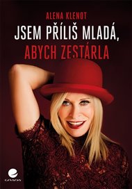 Jsem příliš mladá, abych zestárla - Alena Klenot