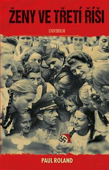 Levně Ženy ve třetí říši - Paul Roland