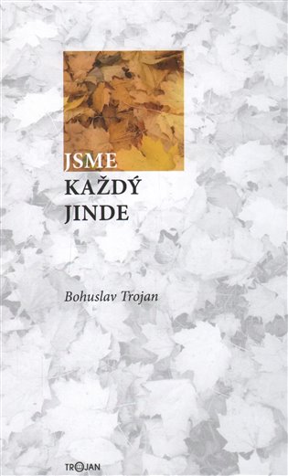 Jsme každý jinde - Bohuslav Trojan