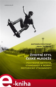 Levně Životní styl české mládeže. Pohybová aktivita, standardy a normy motorické výkonnosti - Antonín Rychtecký, Pavel Tilinger e-kniha