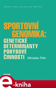 Levně Sportovní genomika: genetické determinanty pohybové činnosti - Miroslav Petr e-kniha