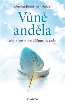 Levně Vůně anděla - Moje cesta na věčnost a zpět - Martha Brookhart Halda
