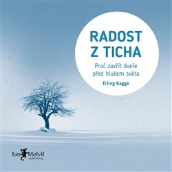 Levně Radost z ticha. Proč zavřít dveře před hlukem světa - Erling Kagge
