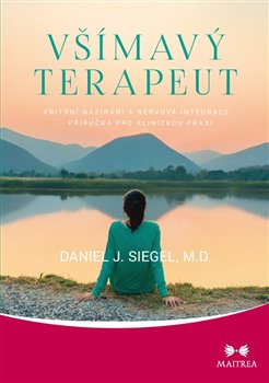 Levně Všímavý terapeut. Vnitřní nazírání a nervová integrace – příručka pro klinickou praxi - Daniel J. Siegel