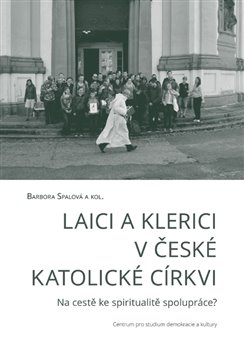 Laici a klerici v české katolické církvi. Na cestě ke spiritualitě spolupráce?