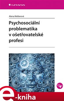 Levně Psychosociální problematika v ošetřovatelské profesi - Alena Mellanová e-kniha