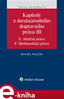 Levně Kapitoly z mezinárodního dopravního práva III. E. Silniční právo, F. Multimodální právo - Bohumil Poláček e-kniha