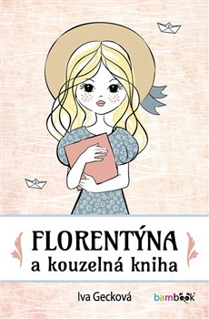 Levně Florentýna a kouzelná kniha - Iva Gecková