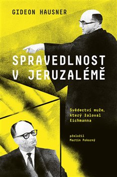 Levně Spravedlnost v Jeruzalémě. Svědectví muže, který žaloval Eichmanna - Gideon Hausner