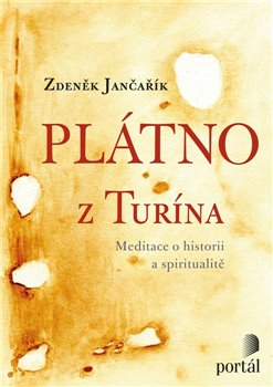 Levně Plátno z Turína. Meditace o historii a spiritualitě - Zdeněk Jančařík