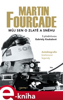Levně Martin Fourcade. Můj sen o zlatě a sněhu - Martin Fourcade e-kniha