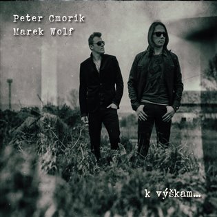 K výškam… - Peter Cmorik &amp; Marek Wolf