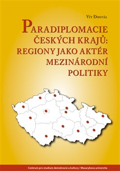Paradiplomacie českých krajů - Regiony jako aktér mezinárodní politiky koupíte na Kosmas.cz