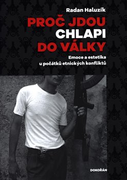Levně Proč jdou chlapi do války. Emoce a estetika u počátků etnických konfliktů - Radan Haluzík