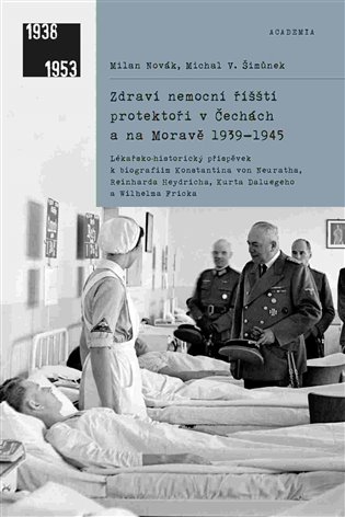 Zdraví nemocní říšští protektoři v Čechách a na Moravě 1939–1945 - Milan Novák, Michal V. Šimůnek