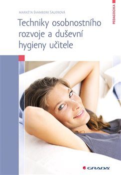 Levně Techniky osobnostního rozvoje a duševní hygieny učitele - Markéta Švamberk Šauerová