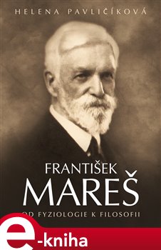 Levně František Mareš. Od fyziologie k filosofii - Helena Pavličíková e-kniha