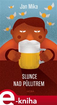 Levně Slunce nad půllitrem - Jan Míka e-kniha